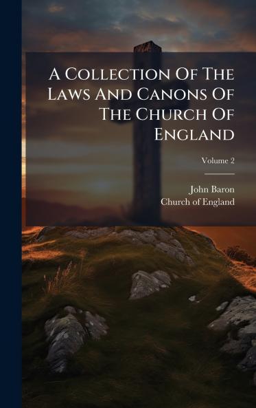 A Collection Of The Laws And Canons Of The Church Of England