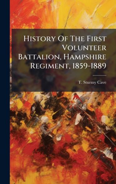 History Of The First Volunteer Battalion Hampshire Regiment 1859-1889