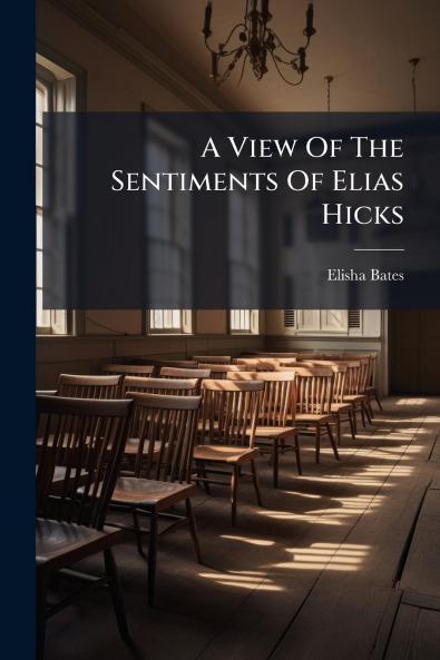 A View Of The Sentiments Of Elias Hicks