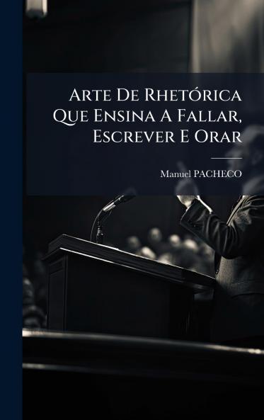 Arte De RhetÃ³rica Que Ensina A Fallar Escrever E Orar