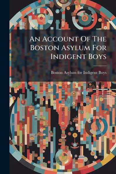 An Account Of The Boston Asylum For Indigent Boys