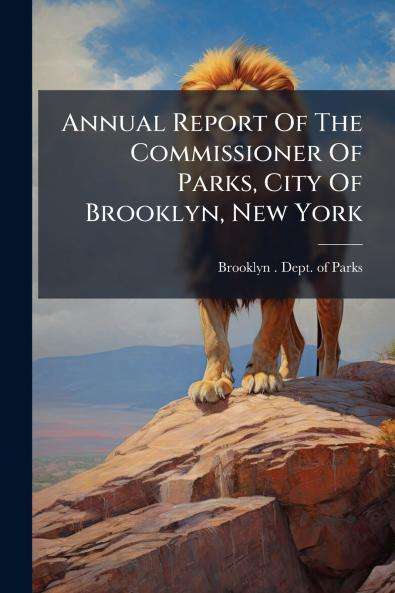 Annual Report Of The Commissioner Of Parks City Of Brooklyn New York