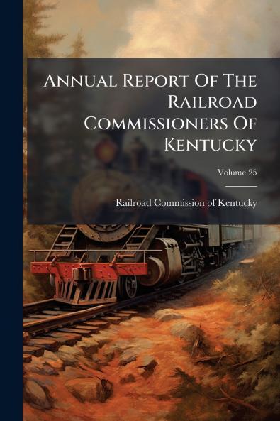Annual Report Of The Railroad Commissioners Of Kentucky