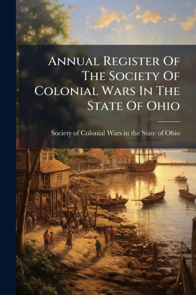 Annual Register Of The Society Of Colonial Wars In The State Of Ohio