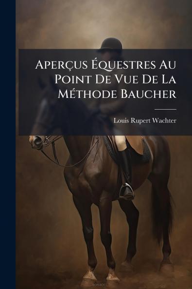 AperÃ§us Ãquestres Au Point De Vue De La MÃ©thode Baucher