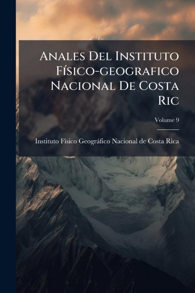 Anales Del Instituto FÃ­sico-geografico Nacional De Costa Ric