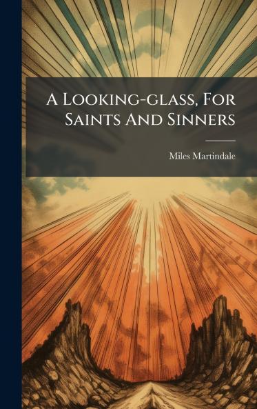 A Looking-glass For Saints And Sinners