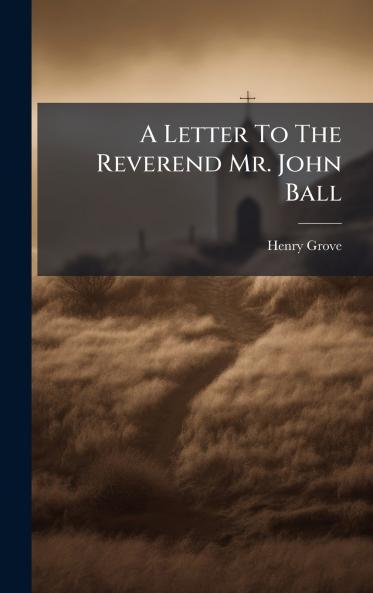 A Letter To The Reverend Mr. John Ball