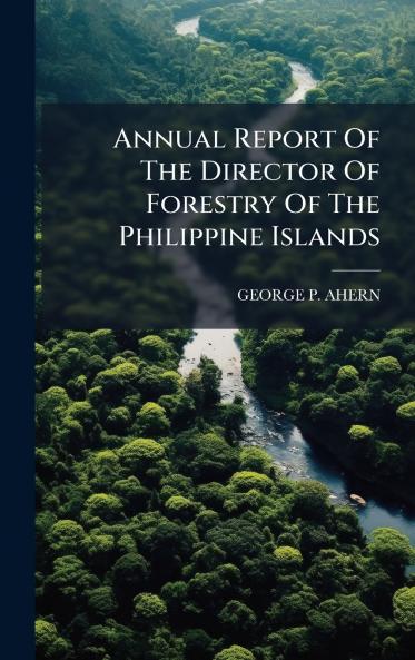 Annual Report Of The Director Of Forestry Of The Philippine Islands