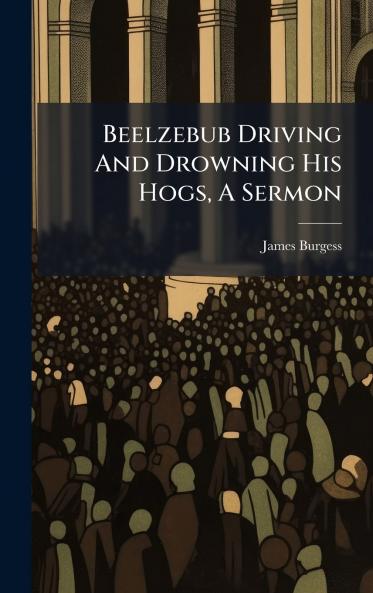 Beelzebub Driving And Drowning His Hogs A Sermon