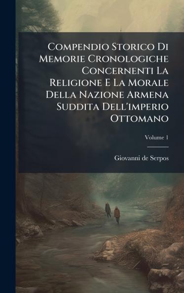 Compendio Storico Di Memorie Cronologiche Concernenti La Religione E La Morale Della Nazione Armena Suddita Dell'imperio Ottomano