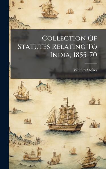 Collection Of Statutes Relating To India 1855-70