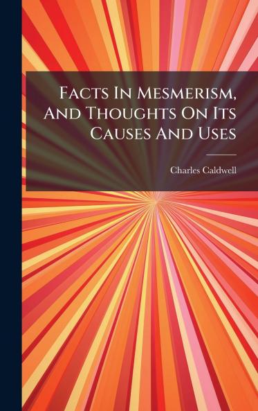 Facts In Mesmerism And Thoughts On Its Causes And Uses