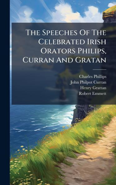 The Speeches Of The Celebrated Irish Orators Philips Curran And Gratan