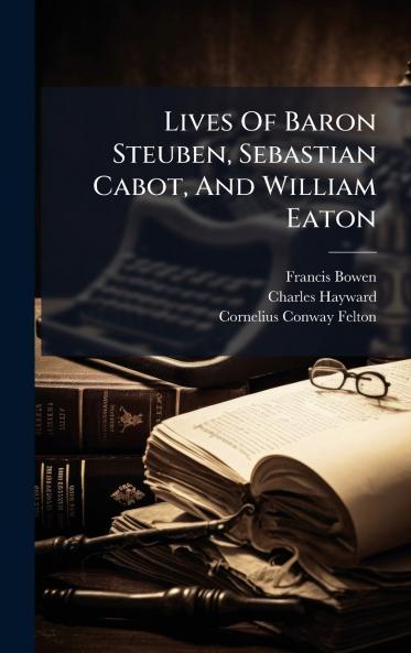 Lives Of Baron Steuben Sebastian Cabot And William Eaton