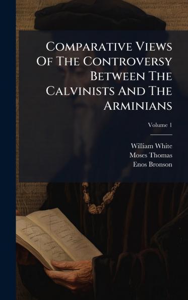 Comparative Views Of The Controversy Between The Calvinists And The Arminians