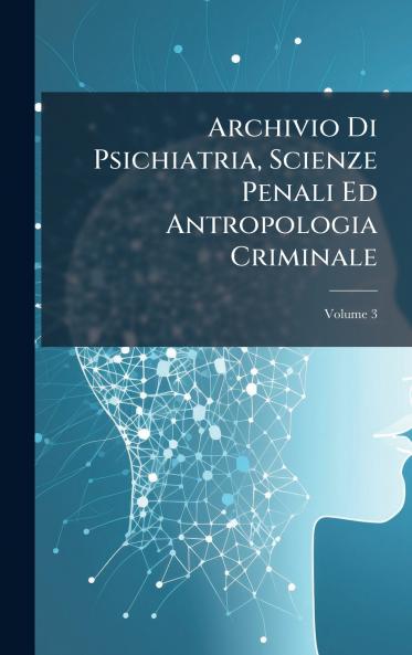 Archivio Di Psichiatria Scienze Penali Ed Antropologia Criminale