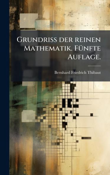 Grundriss der reinen Mathematik. FÃ¼nfte Auflage.