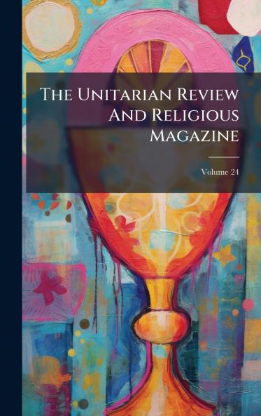 The Unitarian Review And Religious Magazine