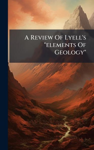 A Review Of Lyell's elements Of Geology