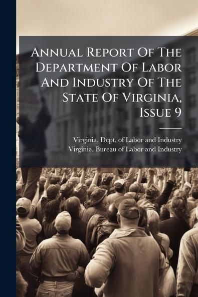 Annual Report Of The Department Of Labor And Industry Of The State Of Virginia Issue 9