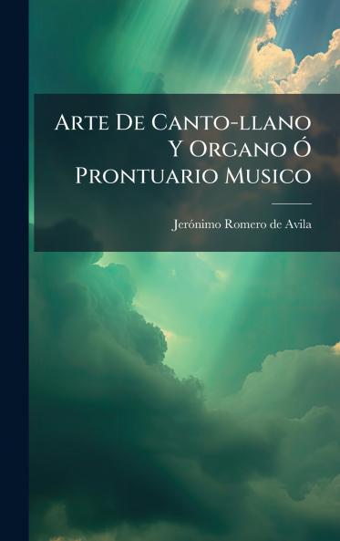 Arte De Canto-llano Y Organo Ã Prontuario Musico