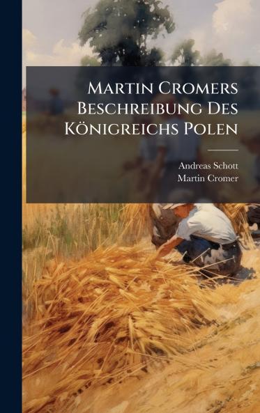 Martin Cromers Beschreibung Des KÃ¶nigreichs Polen