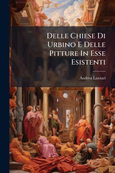 Delle Chiese Di Urbino E Delle Pitture In Esse Esistenti