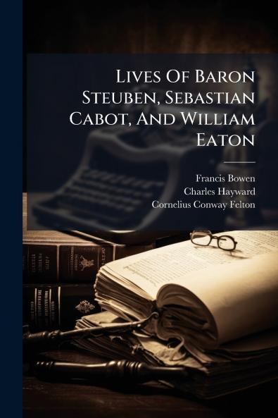 Lives Of Baron Steuben Sebastian Cabot And William Eaton