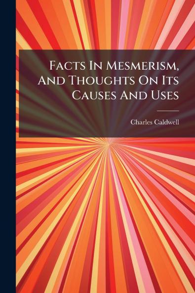 Facts In Mesmerism And Thoughts On Its Causes And Uses