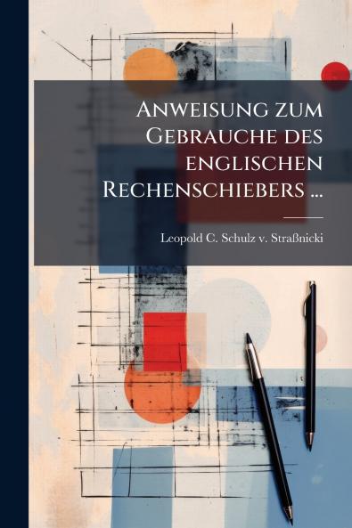 Anweisung zum Gebrauche des englischen Rechenschiebers ...