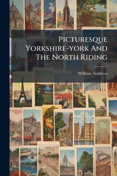 Picturesque Yorkshire-york And The North Riding