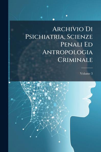 Archivio Di Psichiatria Scienze Penali Ed Antropologia Criminale