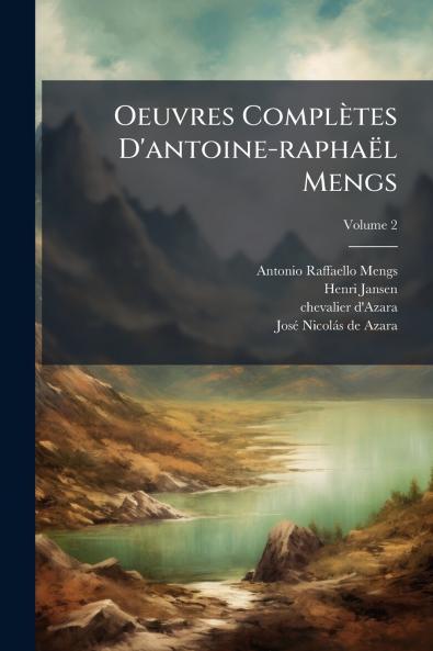 Oeuvres ComplÃ¨tes D'antoine-raphaÃ«l Mengs