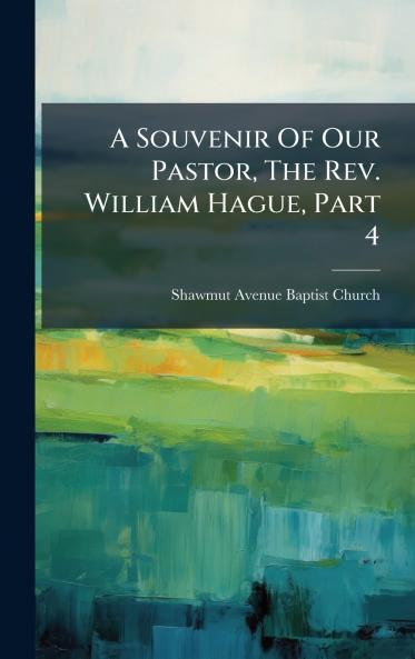 A Souvenir Of Our Pastor The Rev. William Hague Part 4
