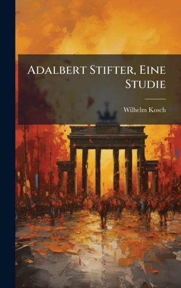 Adalbert Stifter Eine Studie