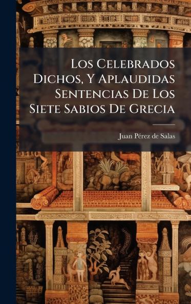 Los Celebrados Dichos Y Aplaudidas Sentencias De Los Siete Sabios De Grecia