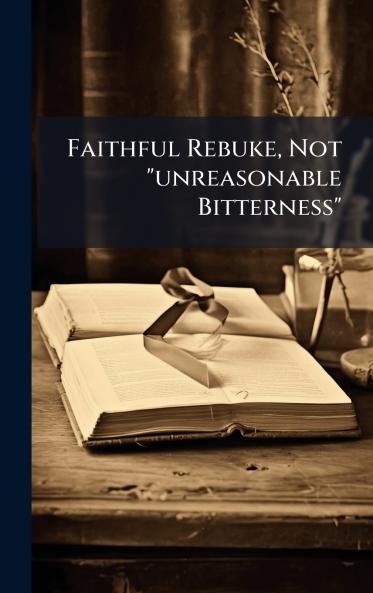 Faithful Rebuke Not unreasonable Bitterness
