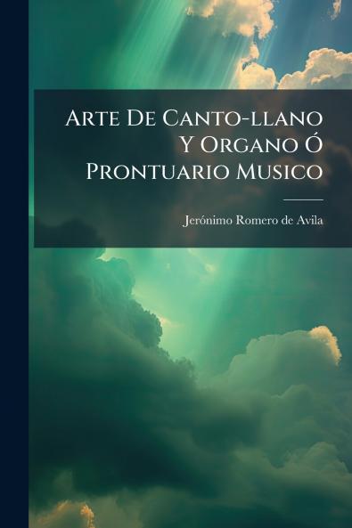 Arte De Canto-llano Y Organo Ã Prontuario Musico