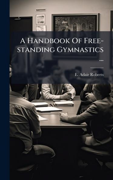 A Handbook Of Free-standing Gymnastics ...