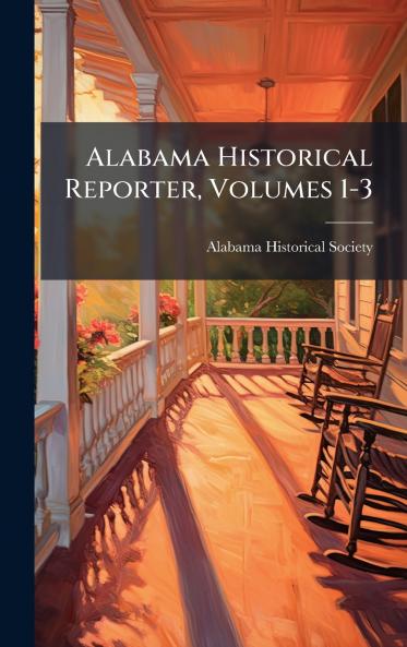 Alabama Historical Reporter Volumes 1-3