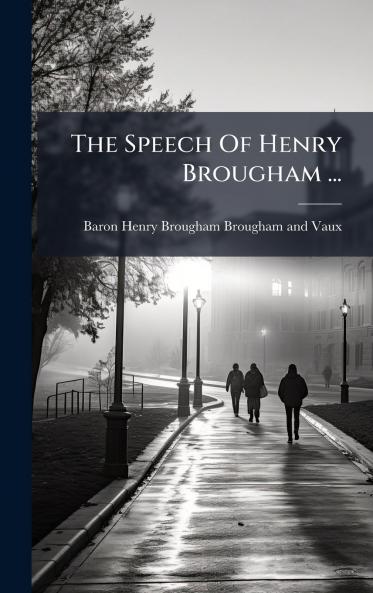 The Speech Of Henry Brougham ...