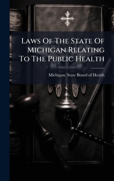 Laws Of The State Of Michigan Relating To The Public Health