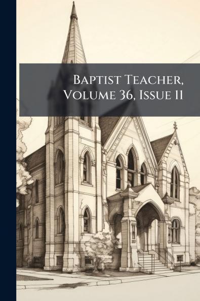 Baptist Teacher Volume 36 Issue 11