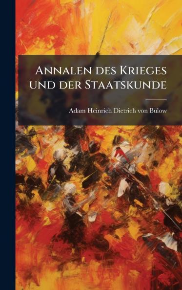 Annalen des Krieges und der Staatskunde