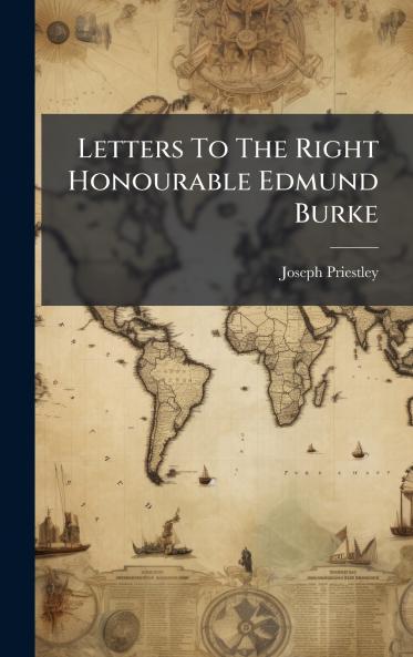 Letters To The Right Honourable Edmund Burke
