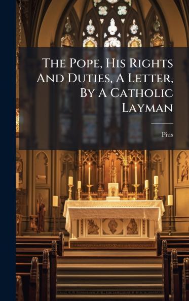 The Pope His Rights And Duties A Letter By A Catholic Layman