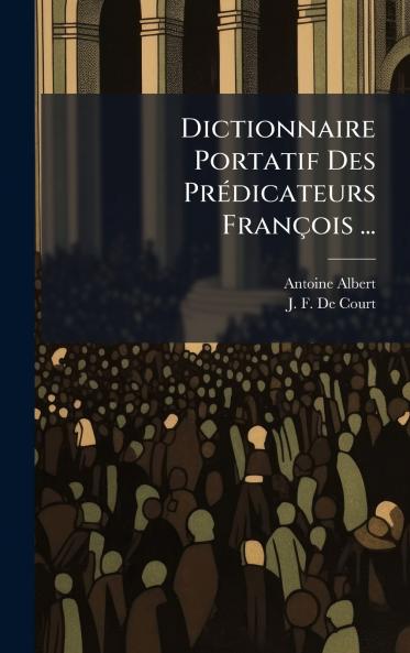 Dictionnaire Portatif Des PrÃ©dicateurs FranÃ§ois ...