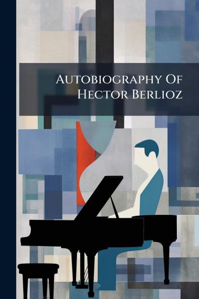 Autobiography Of Hector Berlioz