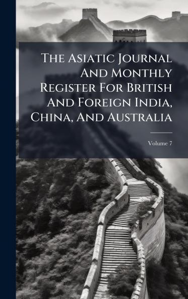 The Asiatic Journal And Monthly Register For British And Foreign India China And Australia